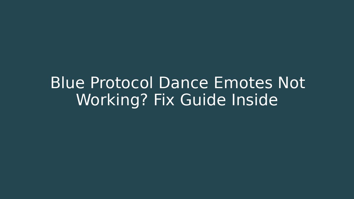Blue Protocol Dance Emotes Not Working? Fix Guide Inside