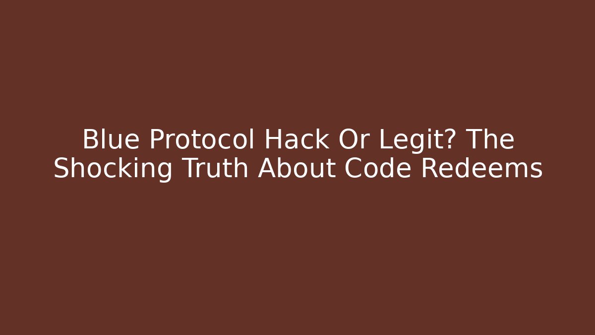 Blue Protocol Hack Or Legit? The Shocking Truth About Code Redeems - Critter Realm