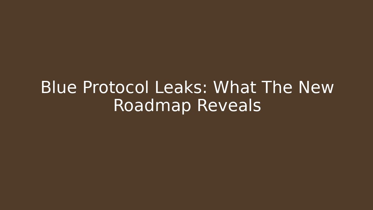 Blue Protocol Leaks: What The New Roadmap Reveals