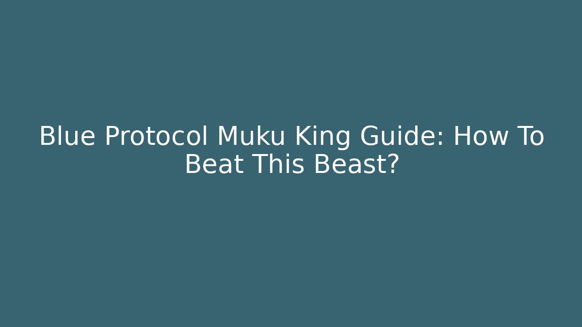 Blue Protocol Muku King Guide: How To Beat This Beast?
