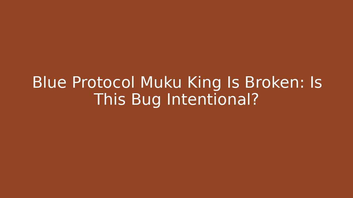 Blue Protocol Muku King Is Broken: Is This Bug Intentional?