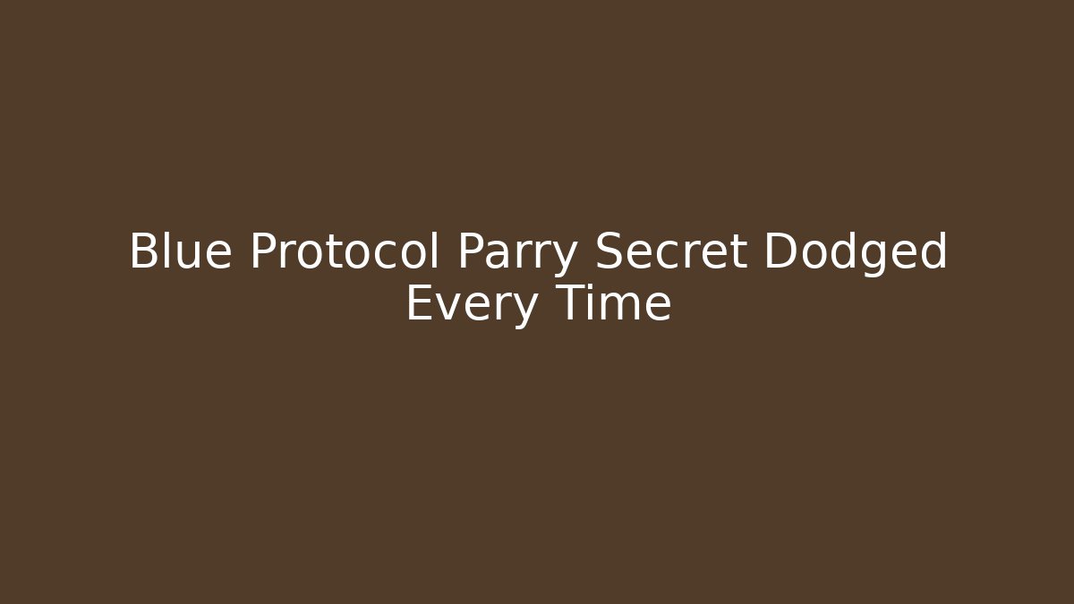 Blue Protocol Parry Secret Dodged Every Time