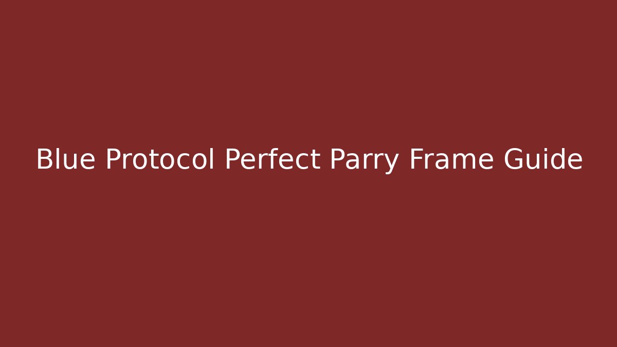 Blue Protocol Perfect Parry Frame Guide - Critter Realm