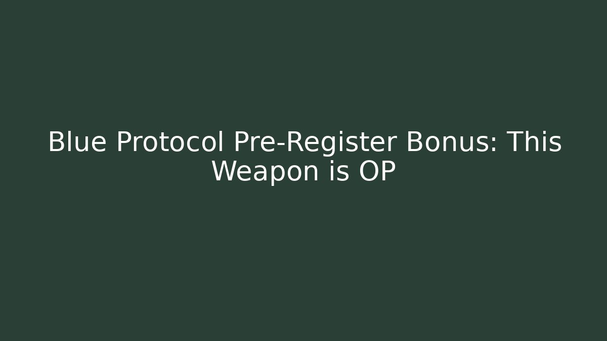 Blue Protocol Pre-Register Bonus: This Weapon is OP - Critter Realm