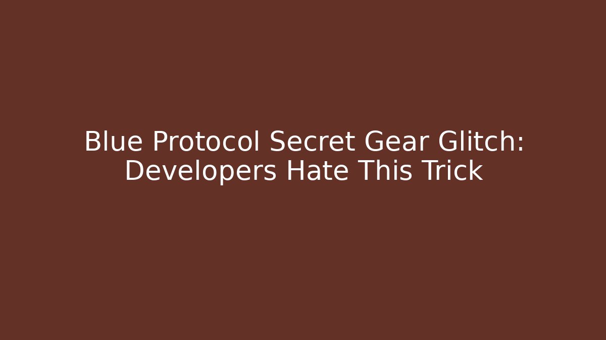 Blue Protocol Secret Gear Glitch: Developers Hate This Trick - Critter Realm