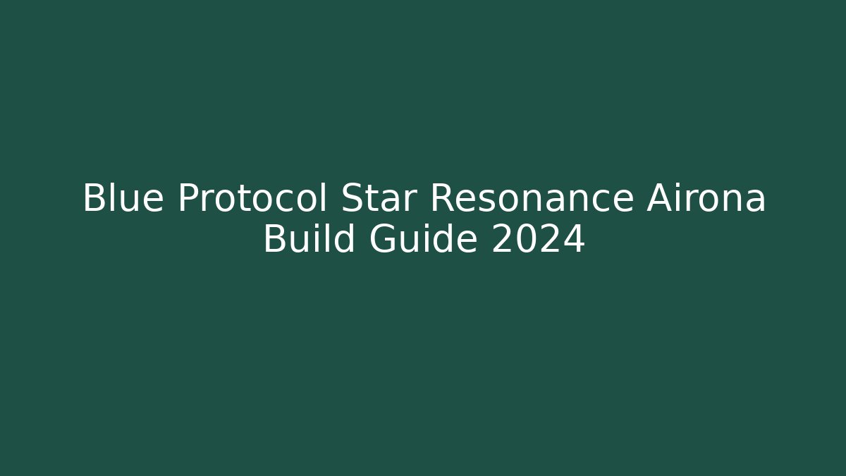 Blue Protocol Star Resonance Airona Build Guide 2024
