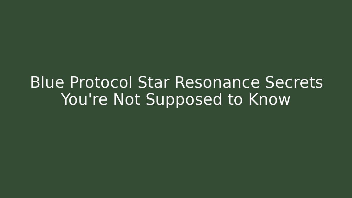 Blue Protocol Star Resonance Secrets You're Not Supposed to Know - Critter Realm