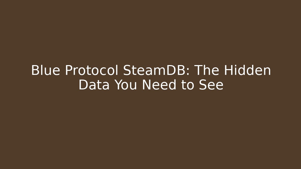 Blue Protocol SteamDB: The Hidden Data You Need to See
