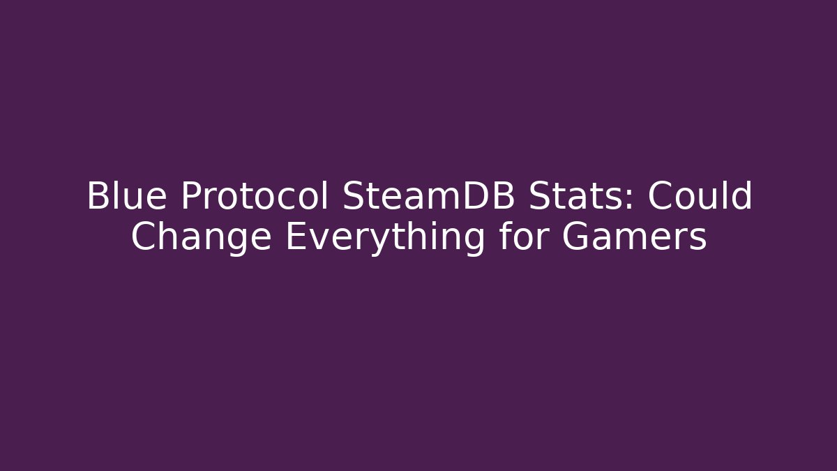 Blue Protocol SteamDB Stats: Could Change Everything for Gamers - Critter Realm