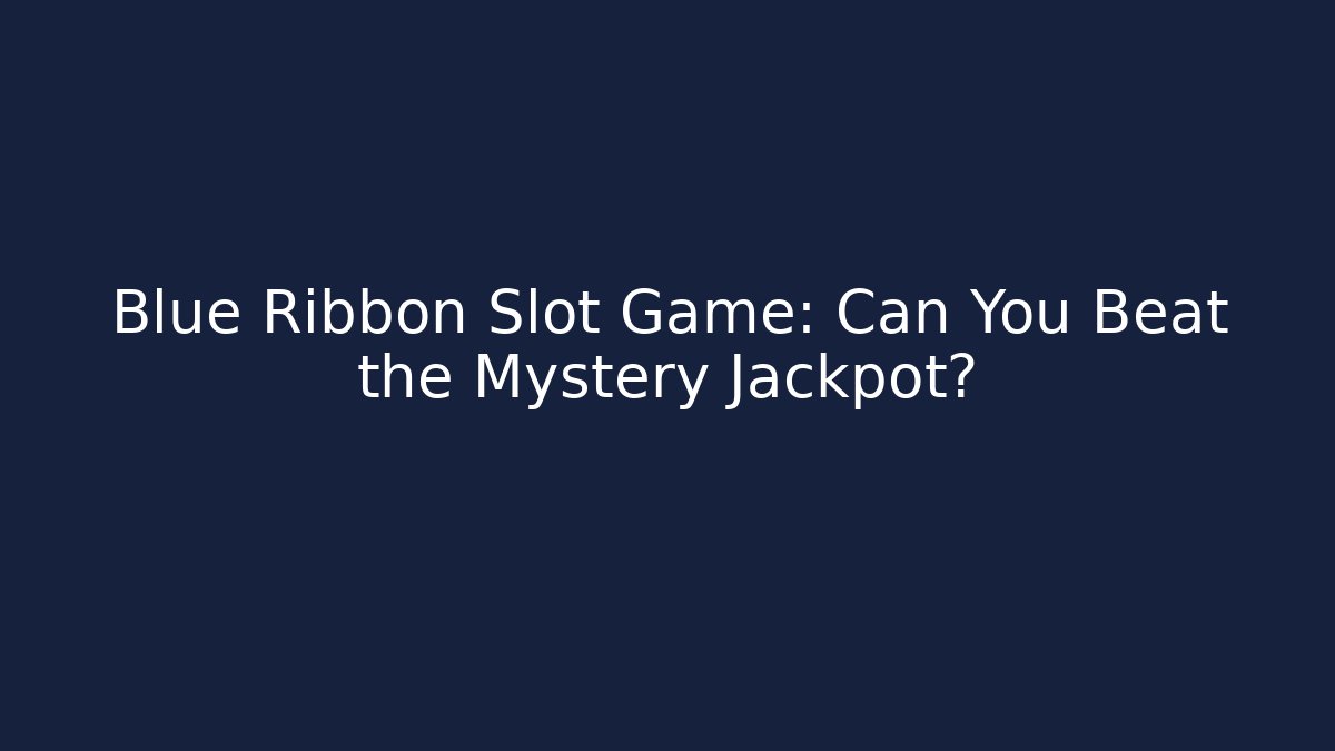 Blue Ribbon Slot Game: Can You Beat the Mystery Jackpot?