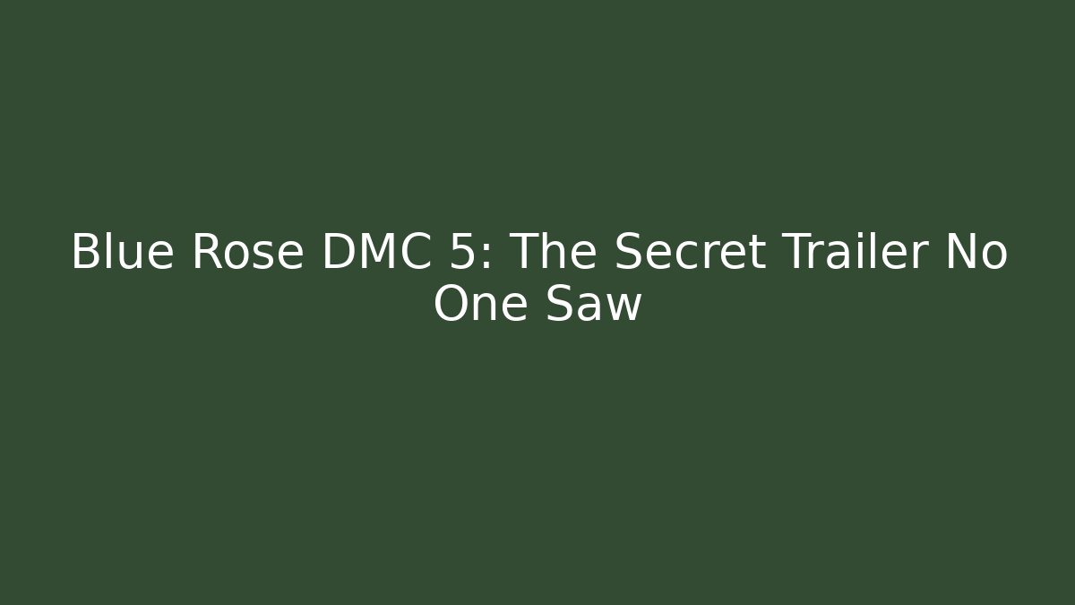 Blue Rose DMC 5: The Secret Trailer No One Saw