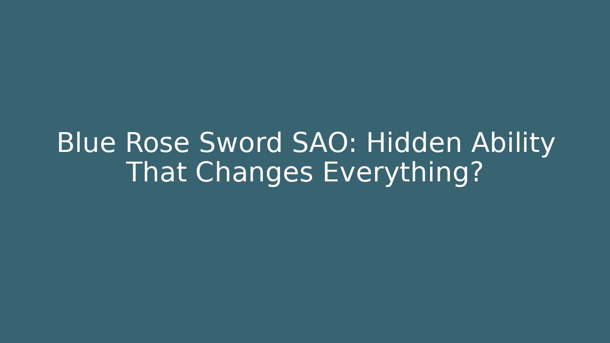 Blue Rose Sword SAO: Hidden Ability That Changes Everything?