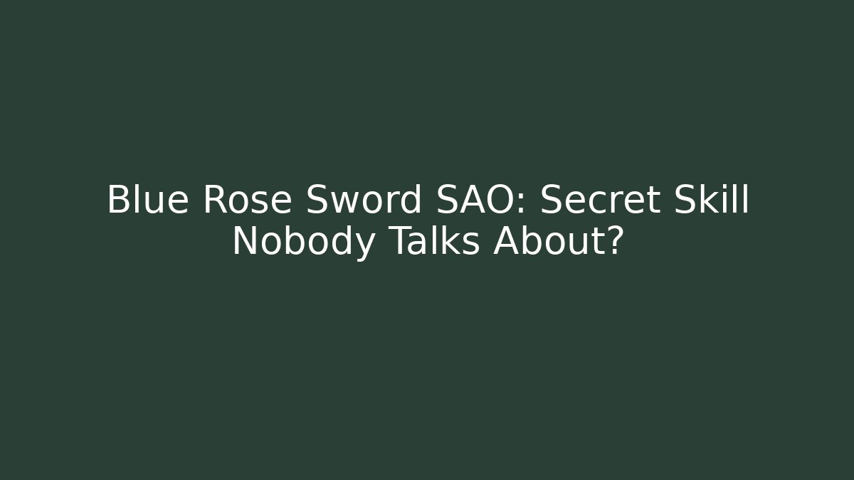 Blue Rose Sword SAO: Secret Skill Nobody Talks About?