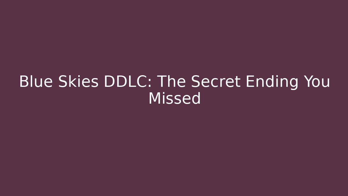 Blue Skies DDLC: The Secret Ending You Missed