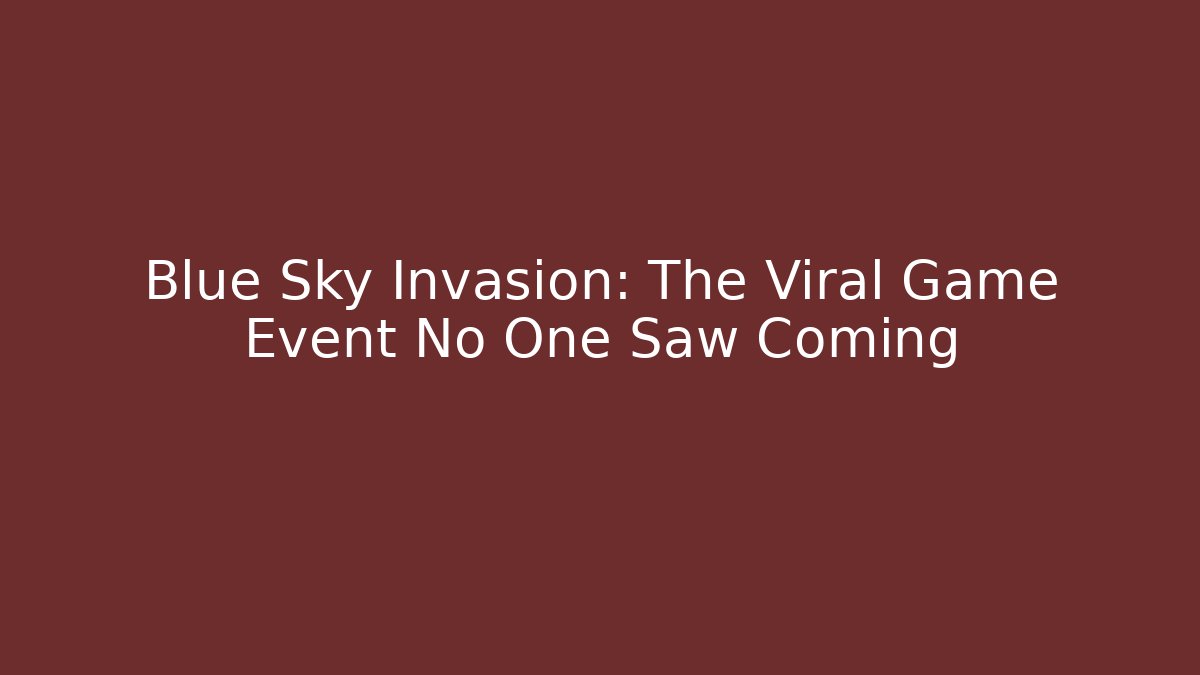 Blue Sky Invasion: The Viral Game Event No One Saw Coming