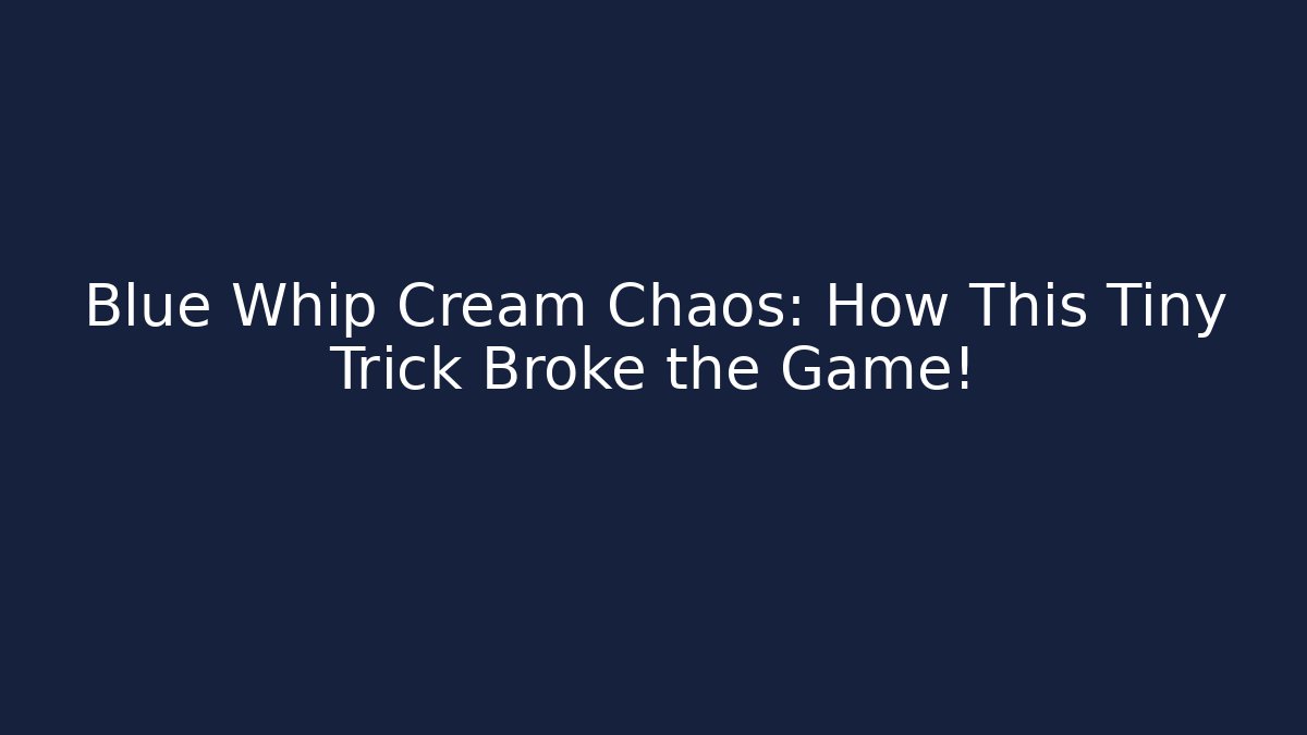 Blue Whip Cream Chaos: How This Tiny Trick Broke the Game! - Critter Realm