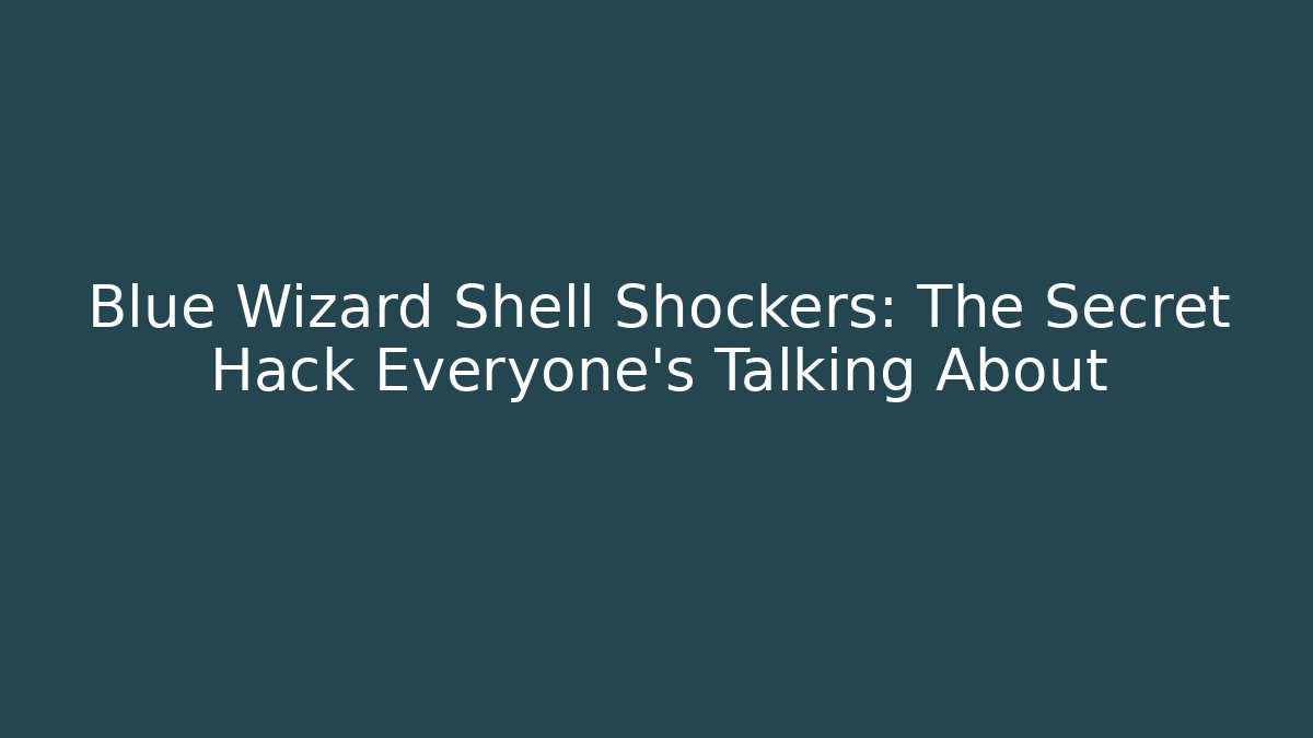 Blue Wizard Shell Shockers: The Secret Hack Everyone's Talking About