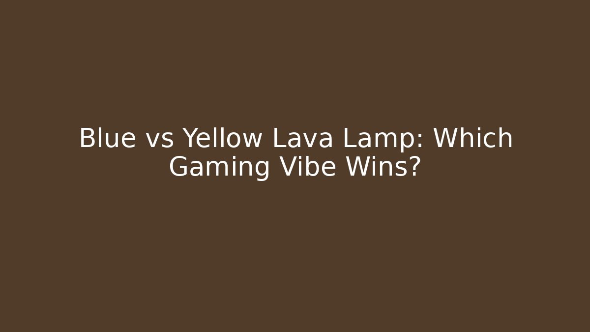 Blue vs Yellow Lava Lamp: Which Gaming Vibe Wins?