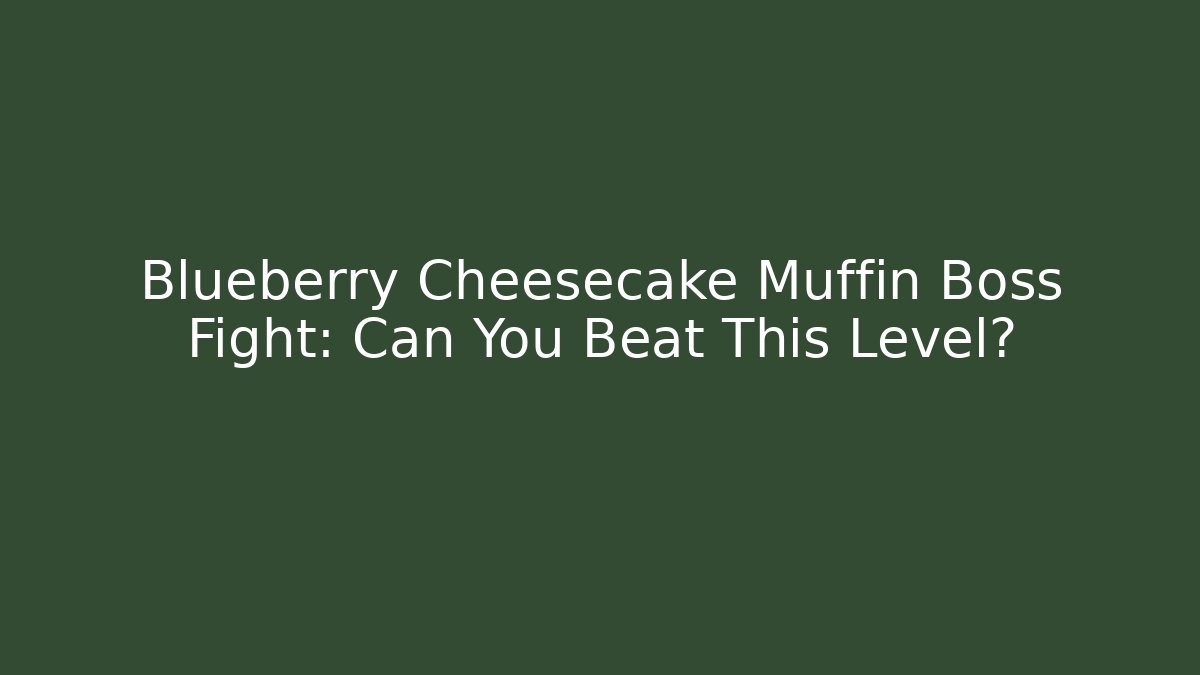 Blueberry Cheesecake Muffin Boss Fight: Can You Beat This Level?