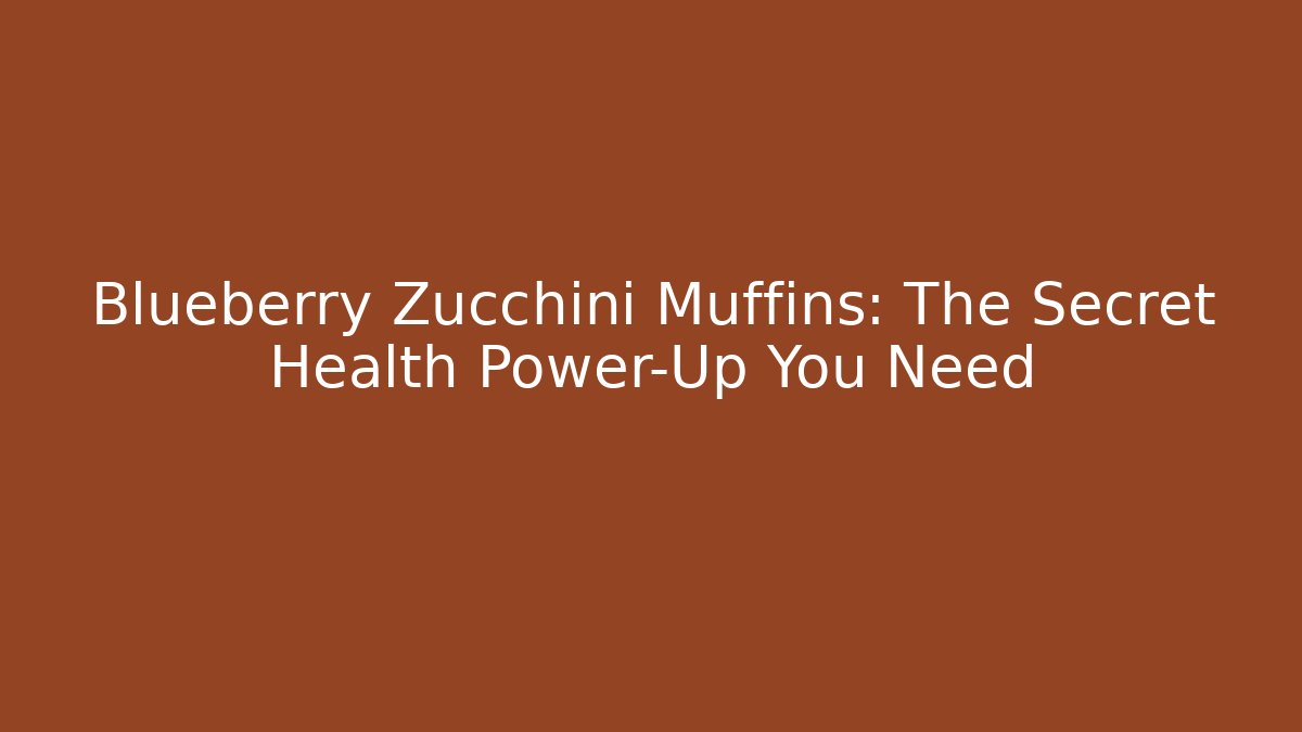 Blueberry Zucchini Muffins: The Secret Health Power-Up You Need