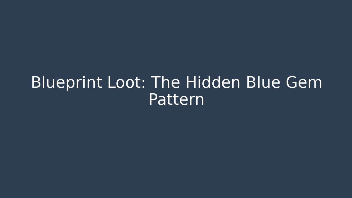 Blueprint Loot: The Hidden Blue Gem Pattern