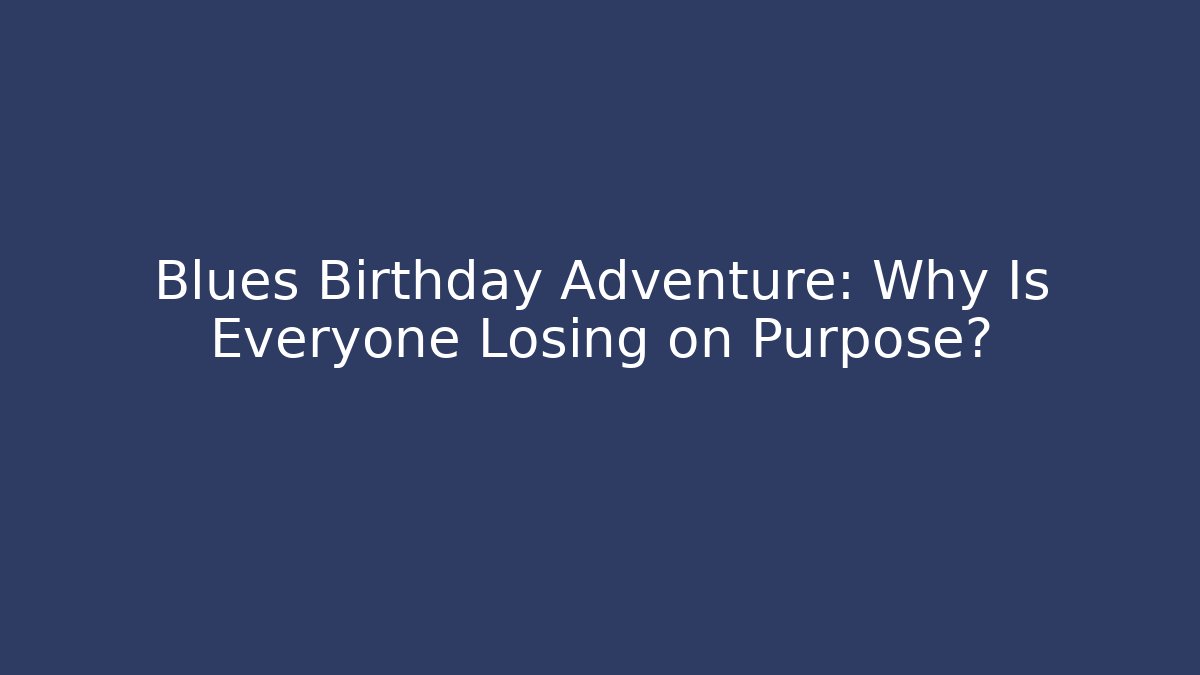 Blues Birthday Adventure: Why Is Everyone Losing on Purpose? - Critter Realm