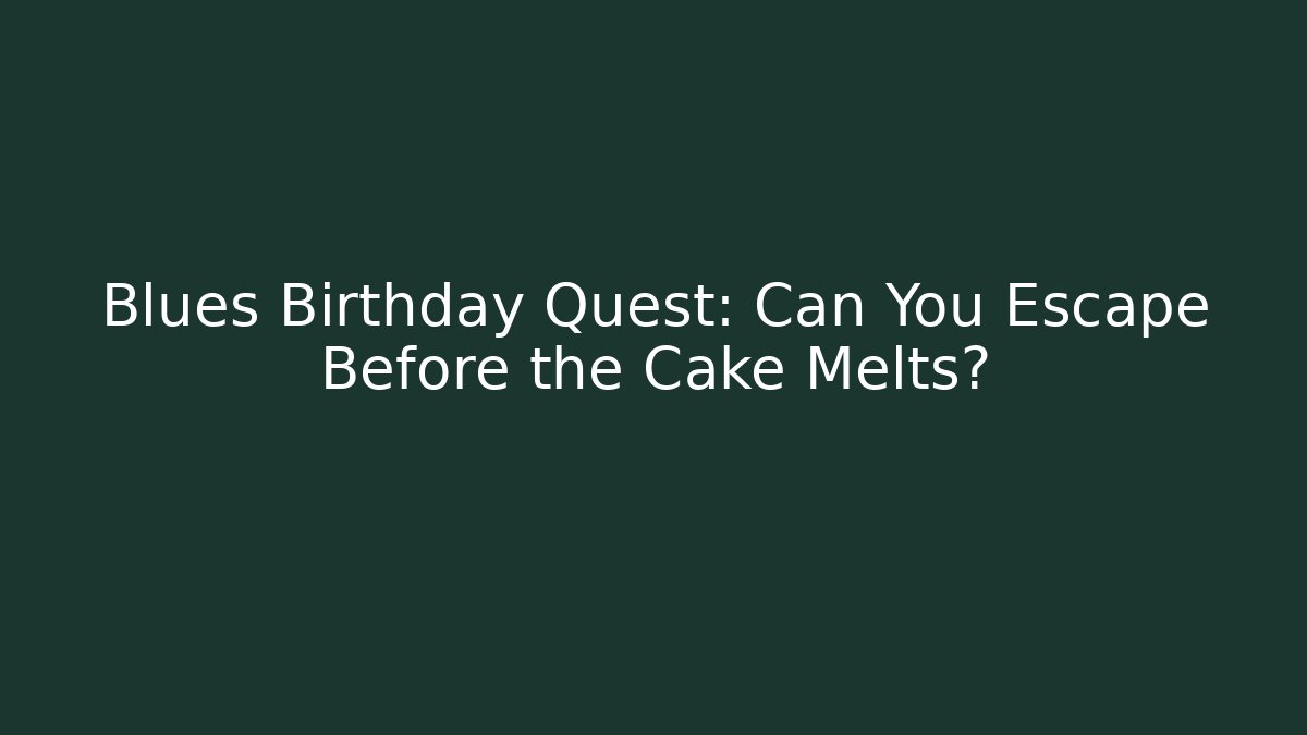 Blues Birthday Quest: Can You Escape Before the Cake Melts?