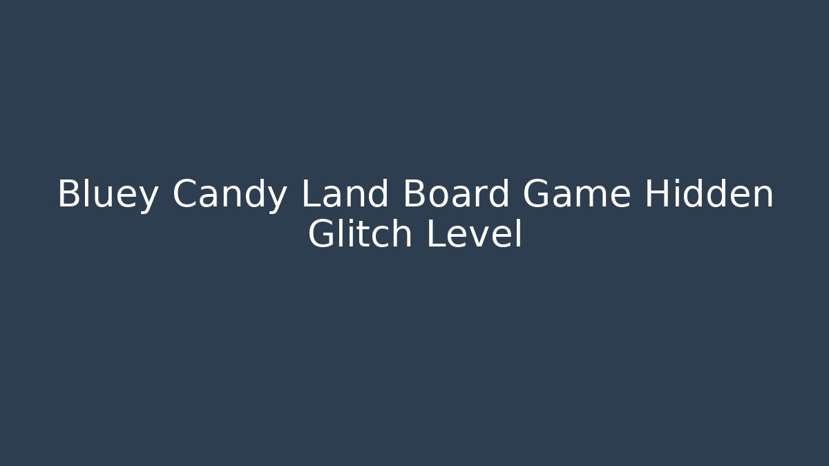 Bluey Candy Land Board Game Hidden Glitch Level - Critter Realm