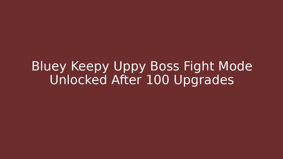 Bluey Keepy Uppy Boss Fight Mode Unlocked After 100 Upgrades - Critter Realm
