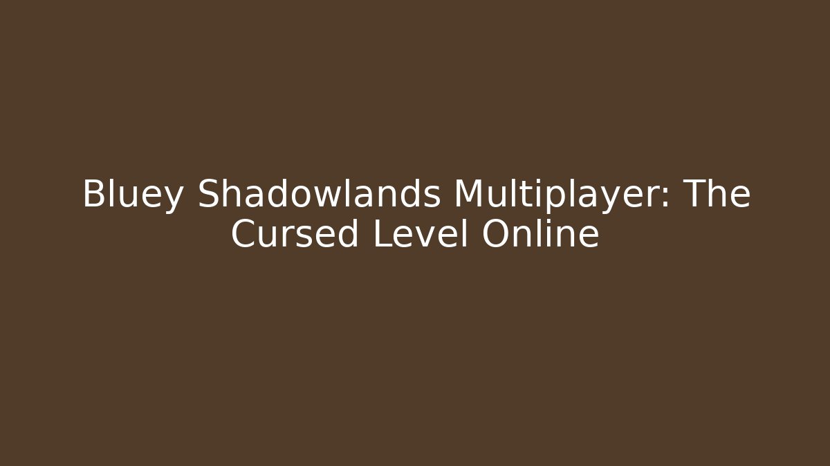 Bluey Shadowlands Multiplayer: The Cursed Level Online - Critter Realm