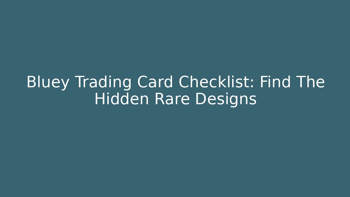 Bluey Trading Card Checklist: Find The Hidden Rare Designs - Critter Realm