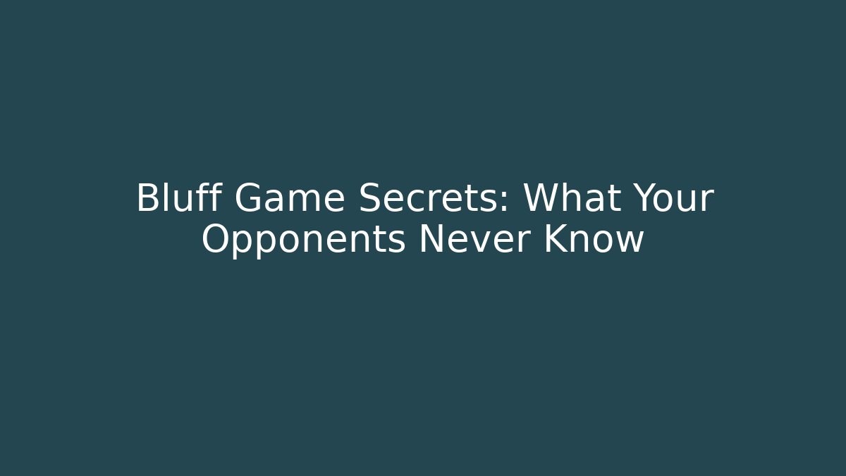 Bluff Game Secrets: What Your Opponents Never Know