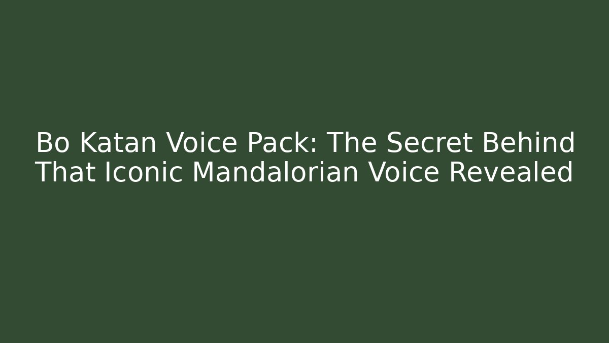 Bo Katan Voice Pack: The Secret Behind That Iconic Mandalorian Voice Revealed