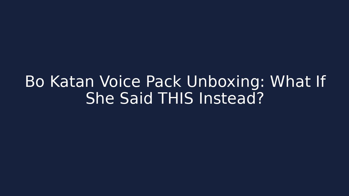 Bo Katan Voice Pack Unboxing: What If She Said THIS Instead?