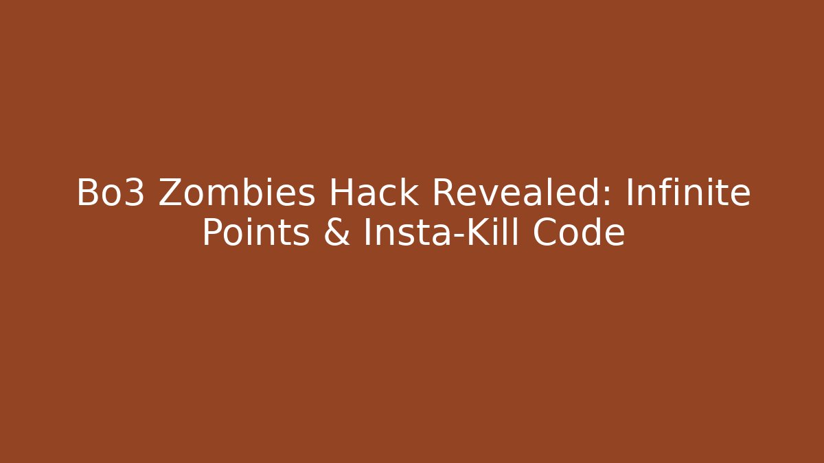 Bo3 Zombies Hack Revealed: Infinite Points & Insta-Kill Code