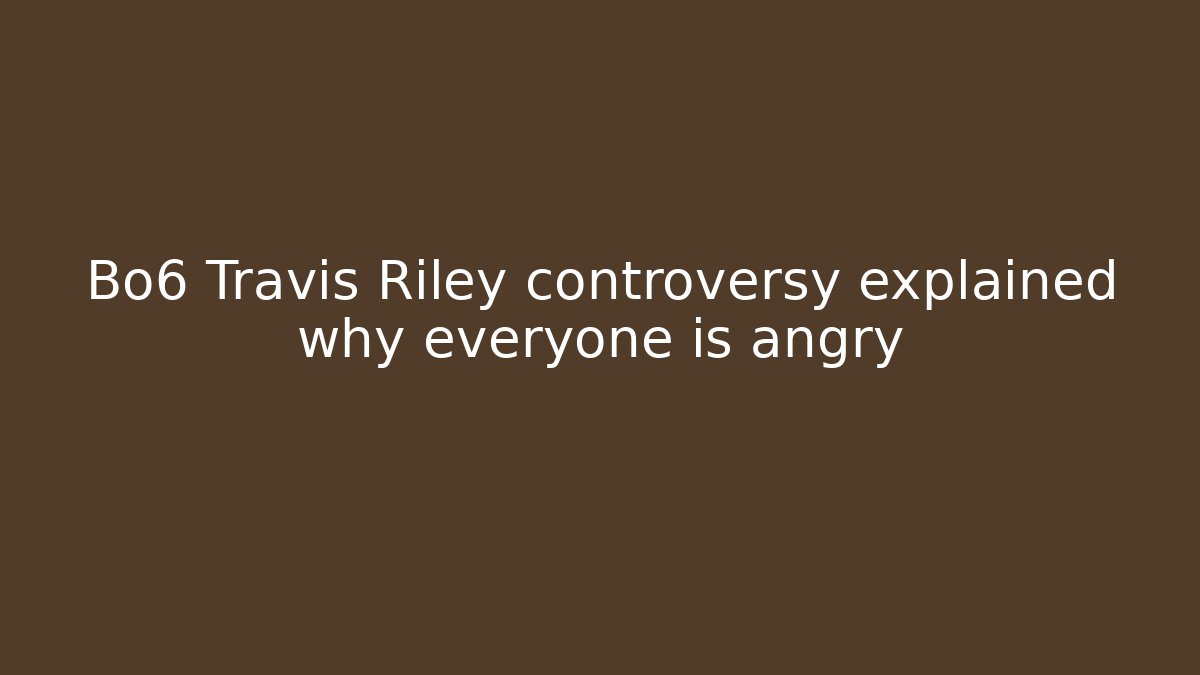 Bo6 Travis Riley controversy explained why everyone is angry - Critter Realm