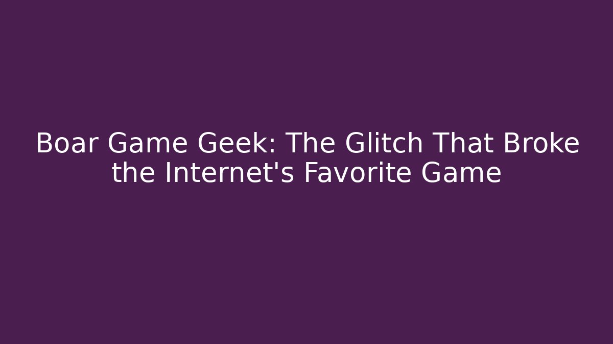 Boar Game Geek: The Glitch That Broke the Internet's Favorite Game - Critter Realm