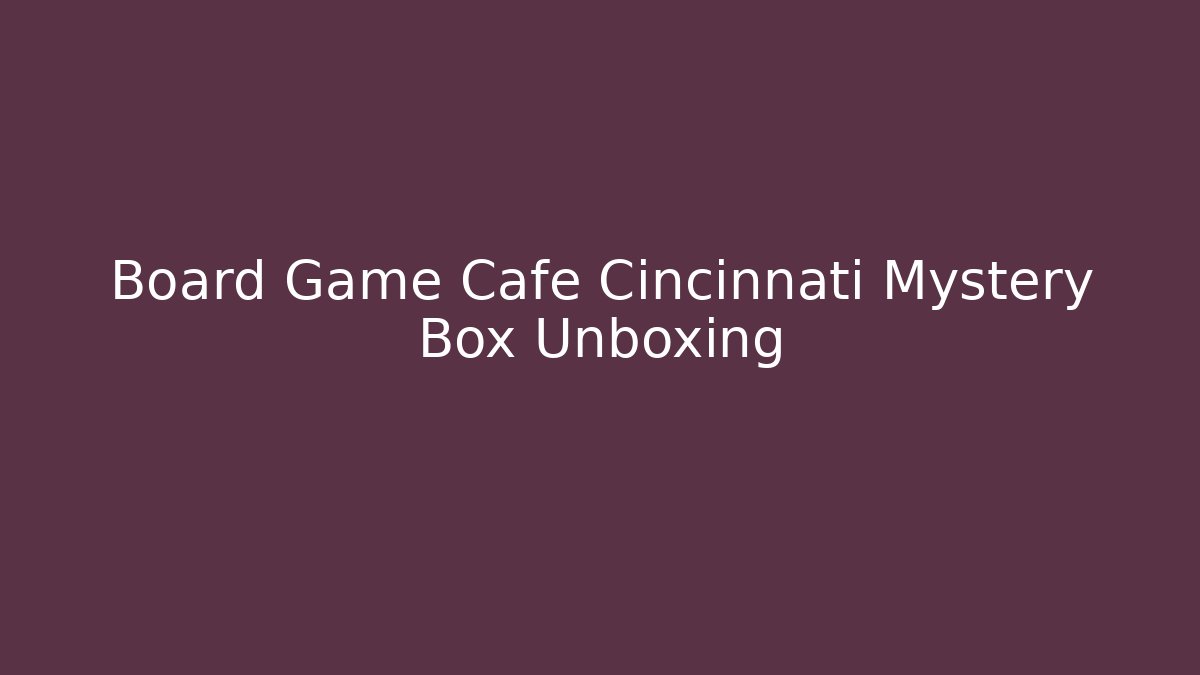 Board Game Cafe Cincinnati Mystery Box Unboxing - Critter Realm