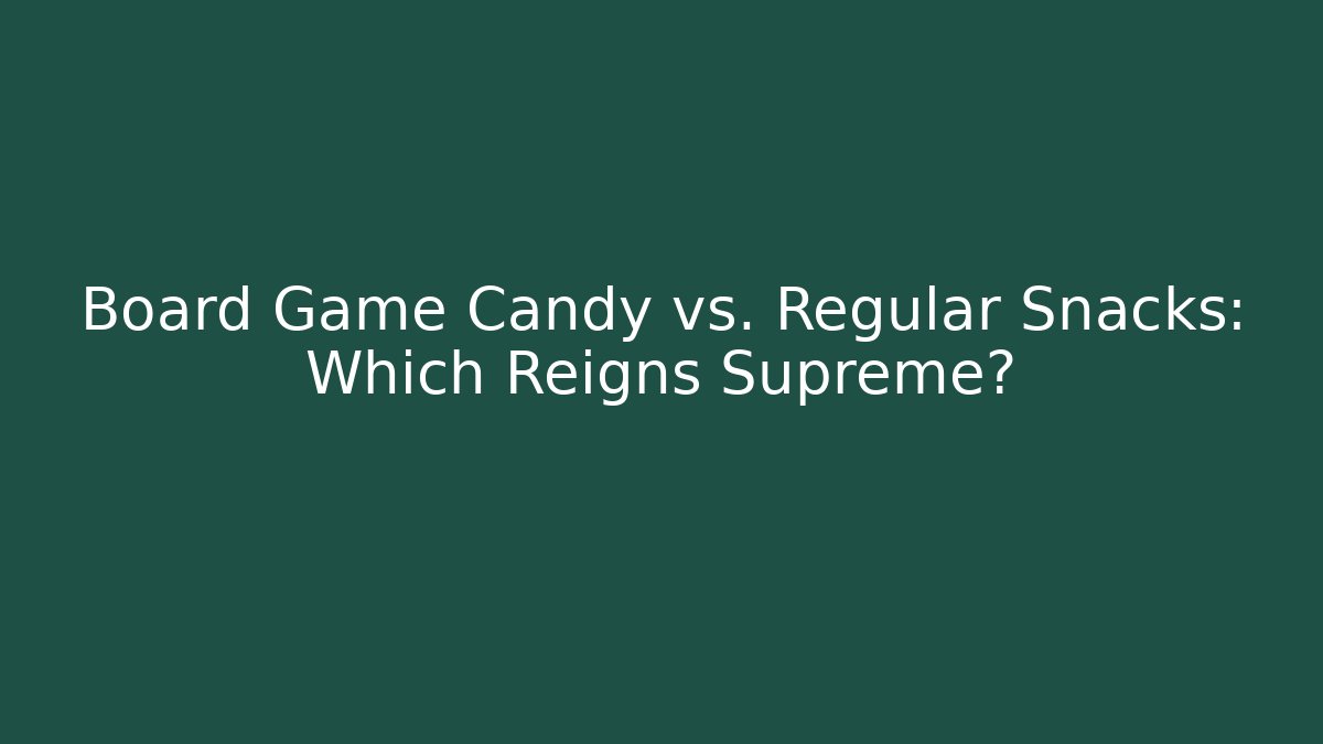 Board Game Candy vs. Regular Snacks: Which Reigns Supreme?