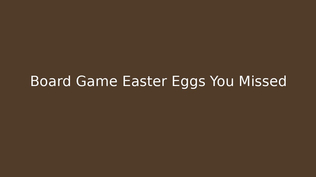 Board Game Easter Eggs You Missed