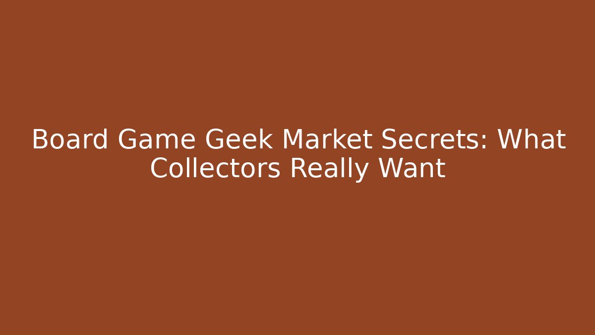 Board Game Geek Market Secrets: What Collectors Really Want - Critter Realm