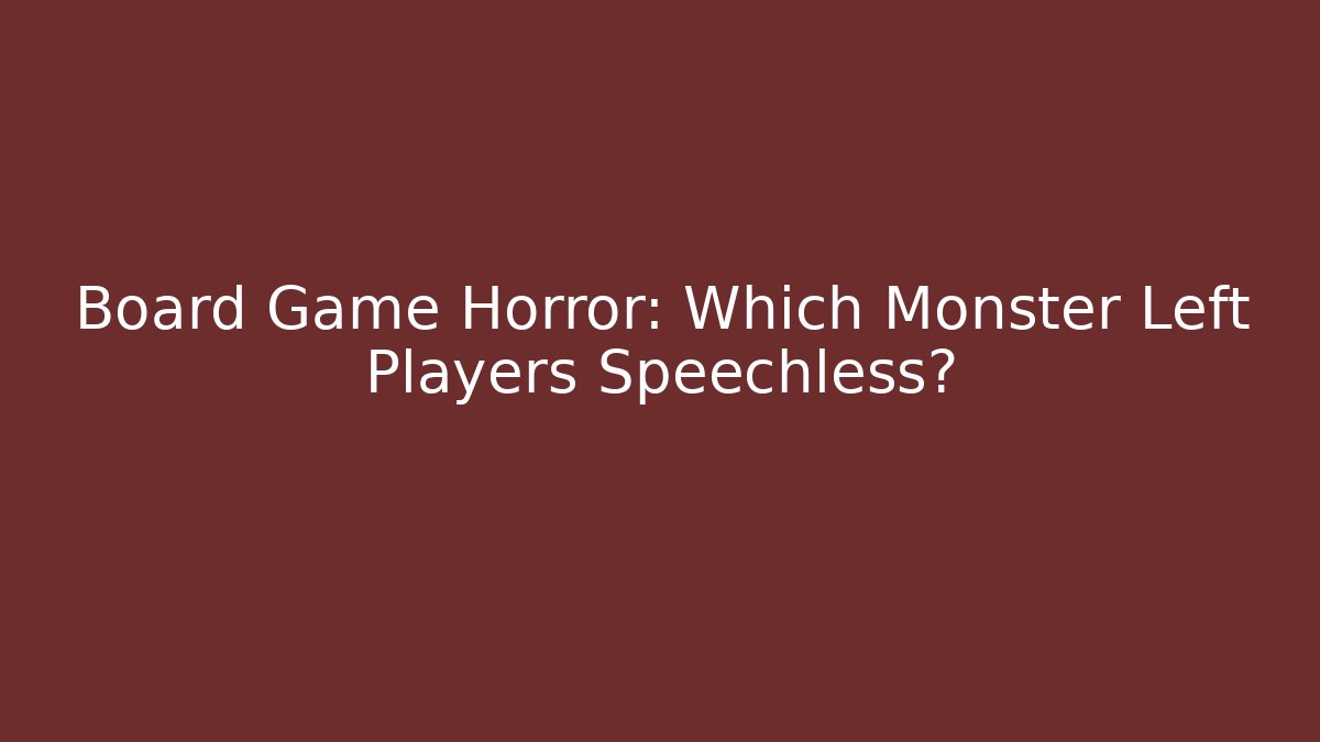 Board Game Horror: Which Monster Left Players Speechless? - Critter Realm