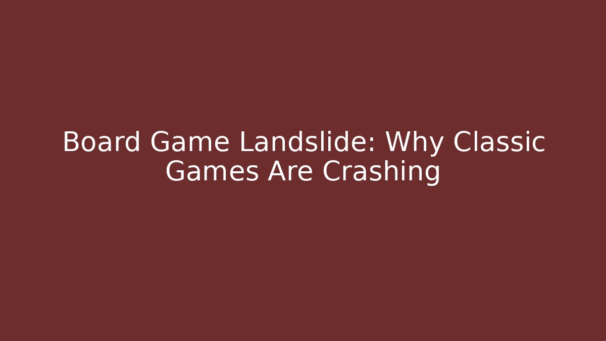 Board Game Landslide: Why Classic Games Are Crashing