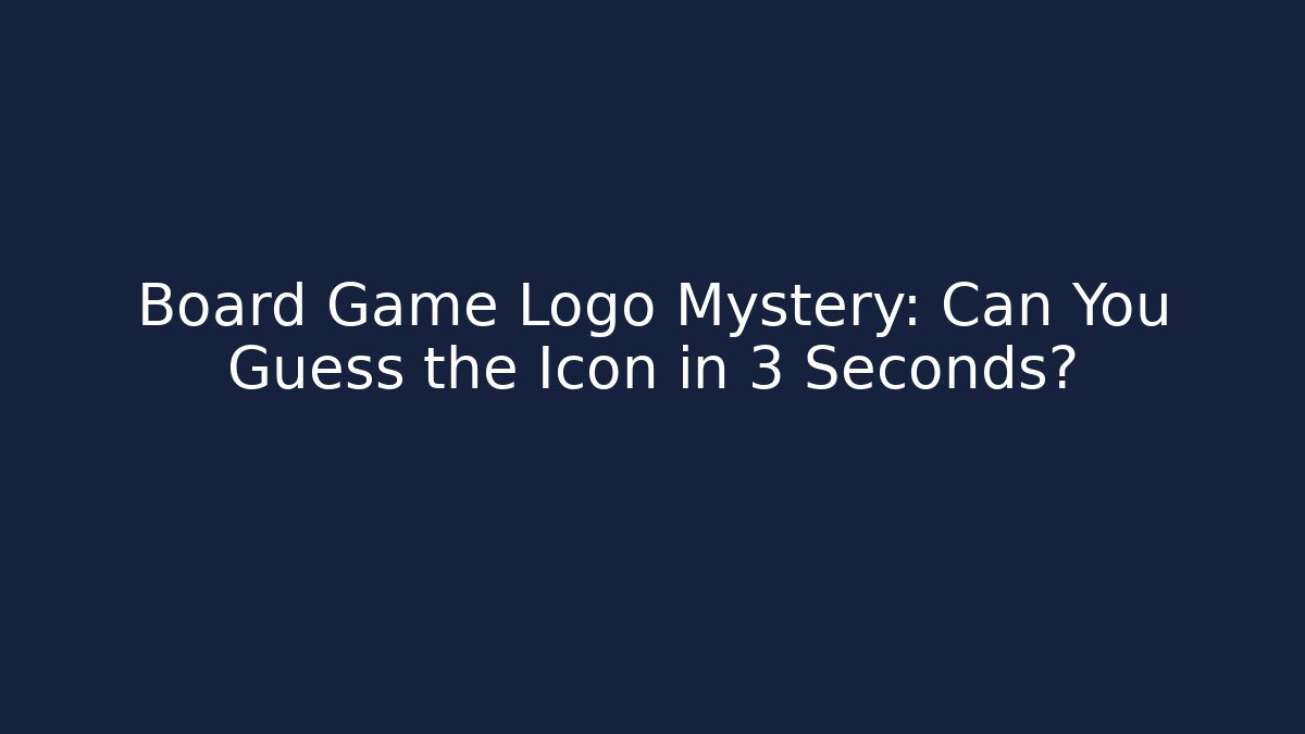 Board Game Logo Mystery: Can You Guess the Icon in 3 Seconds?