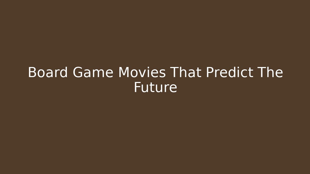 Board Game Movies That Predict The Future
