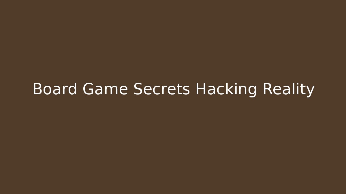 Board Game Secrets Hacking Reality - Critter Realm