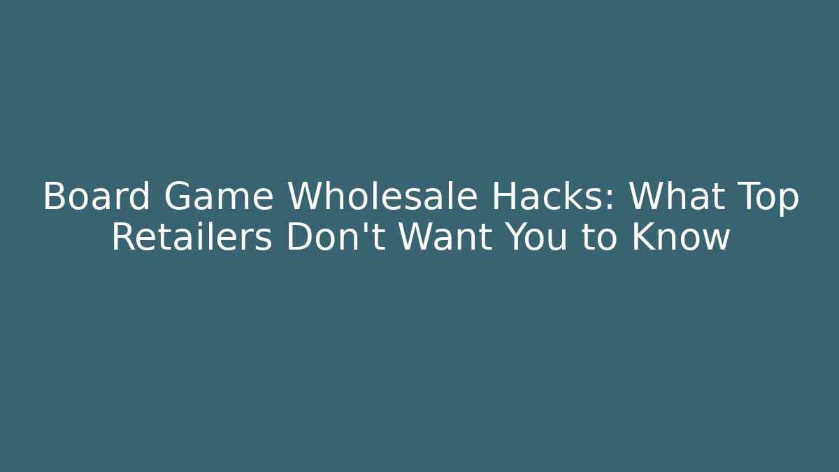 Board Game Wholesale Hacks: What Top Retailers Don’t Want You to Know - Critter Realm