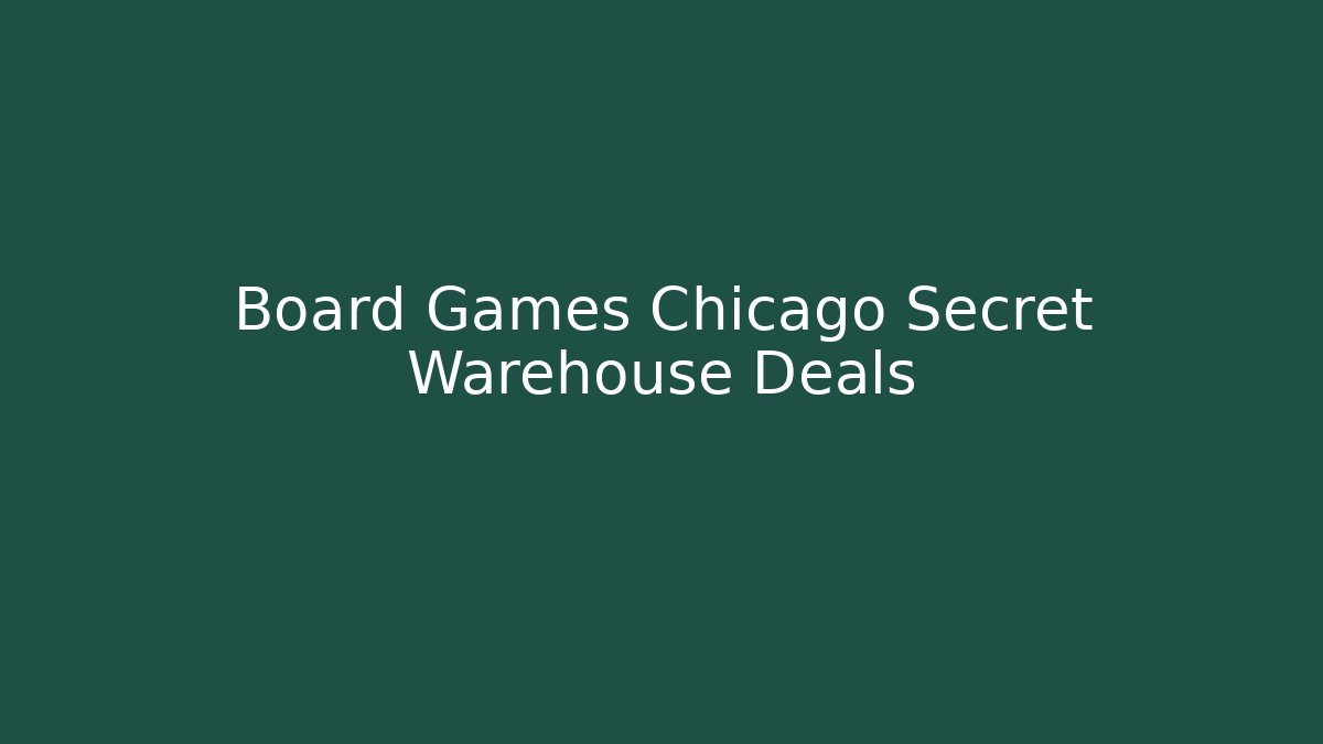 Board Games Chicago Secret Warehouse Deals