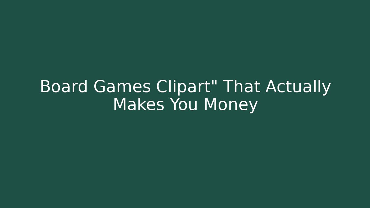 Board Games Clipart" That Actually Makes You Money