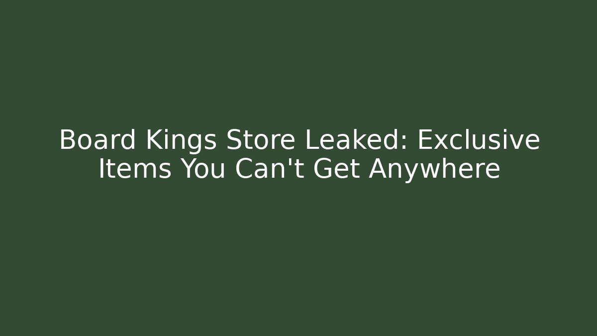 Board Kings Store Leaked: Exclusive Items You Can't Get Anywhere